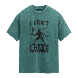 I Can Not I Have Pickleball Washed Cotton T-Shirt Pickleball Game Gift