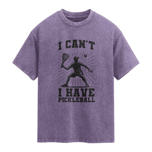 I Can Not I Have Pickleball Washed Cotton T-Shirt Pickleball Game Gift