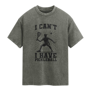 I Can Not I Have Pickleball Washed Cotton T-Shirt Pickleball Game Gift