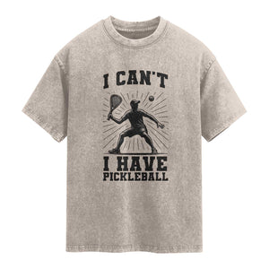 I Can Not I Have Pickleball Washed Cotton T-Shirt Pickleball Game Gift
