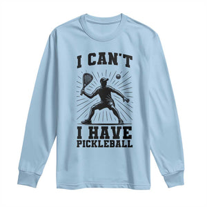 I Can Not I Have Pickleball Long Sleeve Shirt Pickleball Game Gift TS12 Light Blue Print Your Wear