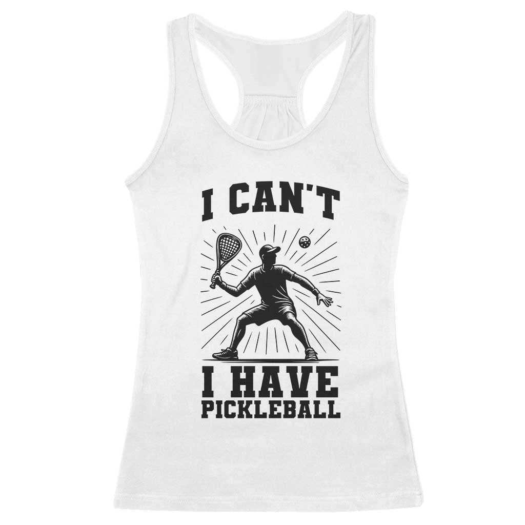 I Can Not I Have Pickleball Racerback Tank Top Pickleball Game Gift TS12 White Print Your Wear