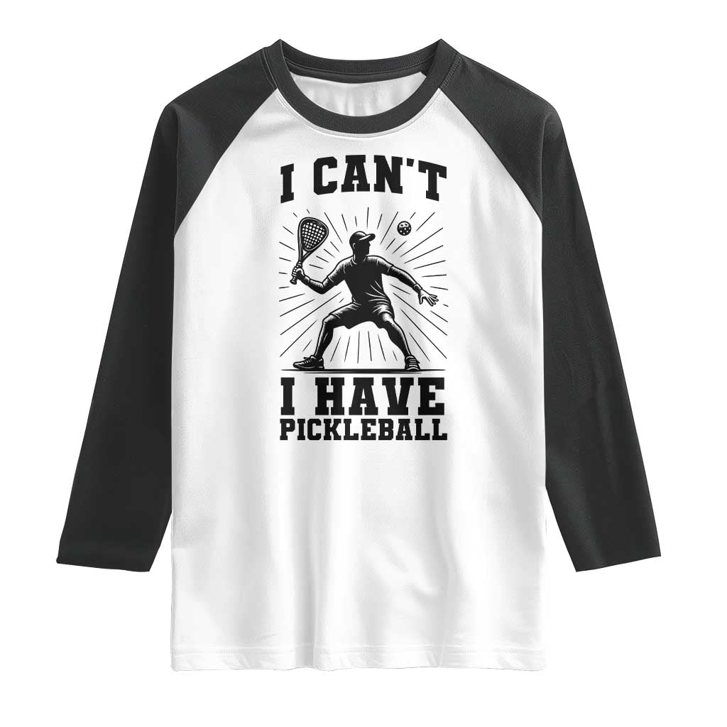 I Can Not I Have Pickleball Raglan Shirt Pickleball Game Gift TS12 White Black Print Your Wear