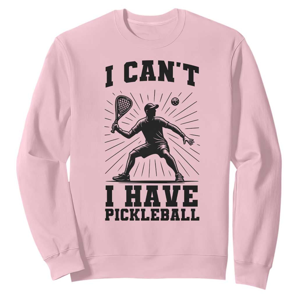 I Can Not I Have Pickleball Sweatshirt Pickleball Game Gift TS12 Light Pink Print Your Wear
