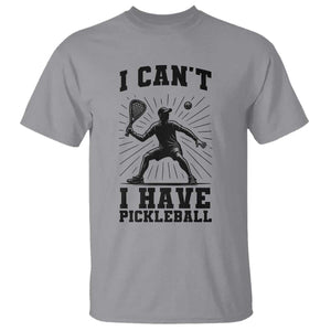 I Can Not I Have Pickleball T Shirt Pickleball Game Gift TS12 Sport Gray Print Your Wear