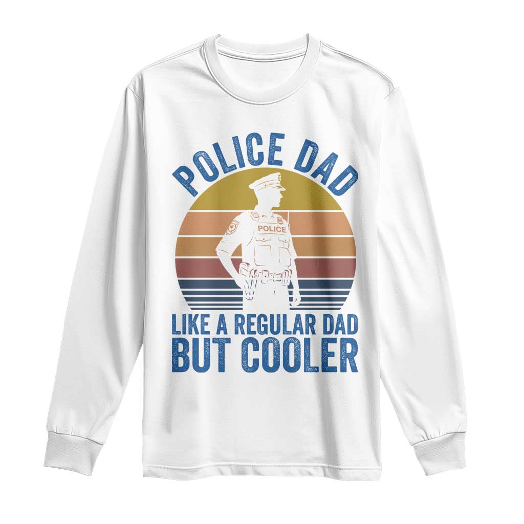 Police Dad Vintage Sunset Law Enforcement Long Sleeve Shirt Like A Regular Dad But Cooler