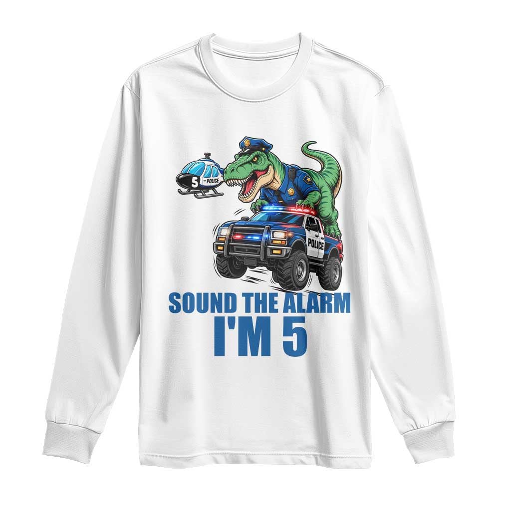 Funny Police Car Dinosaur 5th Birthday Long Sleeve Shirt Sound The Alarm I Am 5