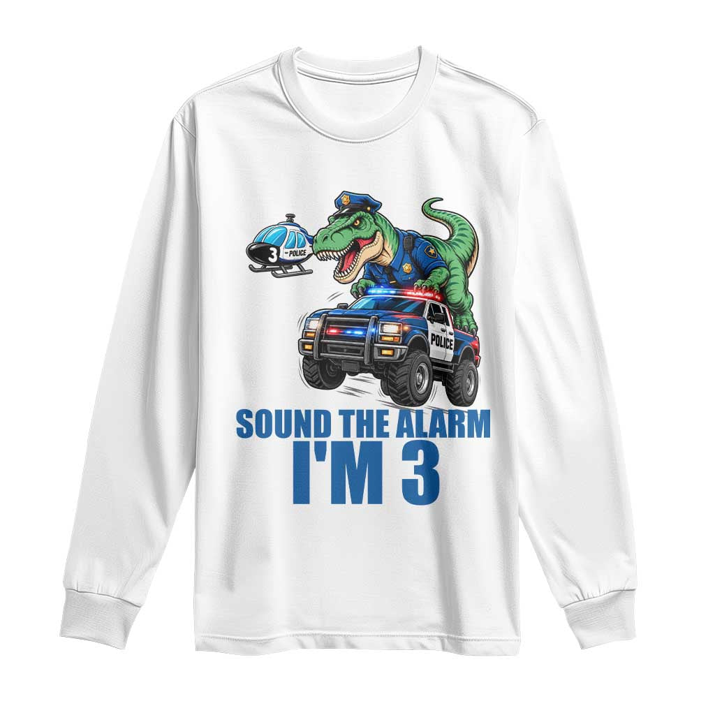 Funny Police Car Dinosaur 3rd Birthday Long Sleeve Shirt Sound The Alarm I Am 3