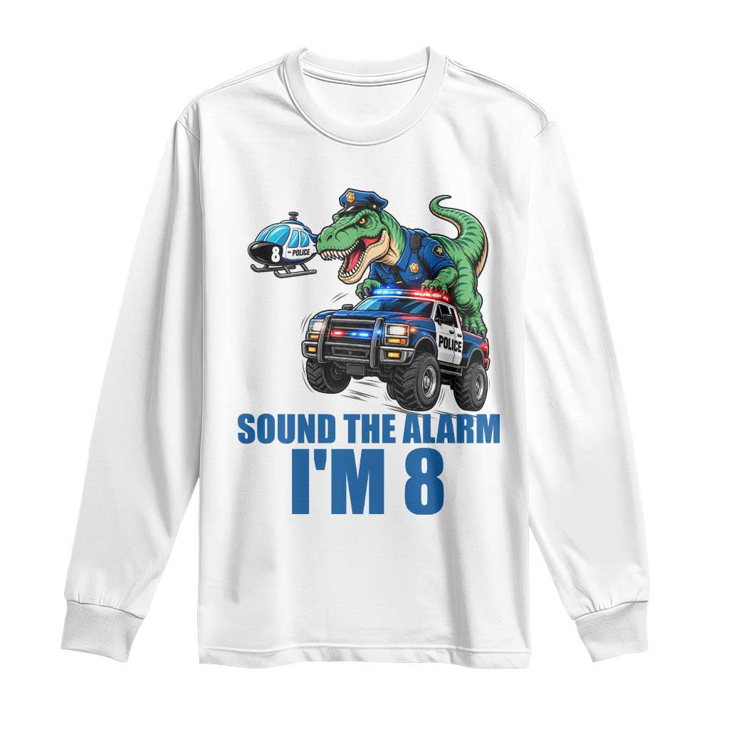 Funny Police Car Dinosaur 8th Birthday Long Sleeve Shirt Sound The Alarm I Am 8