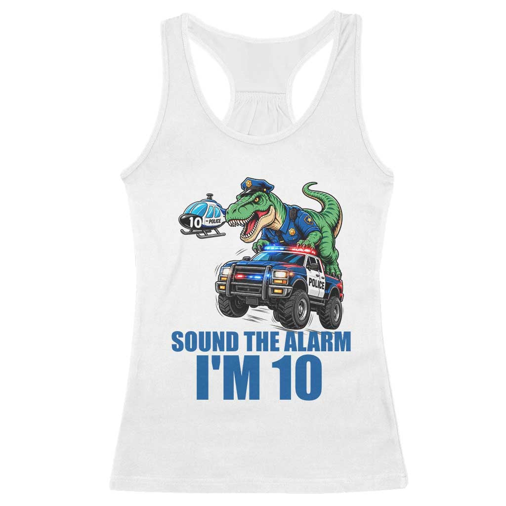 Funny Police Car Dinosaur 10th Birthday Racerback Tank Top Sound The Alarm I Am 10