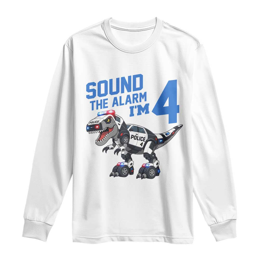 Funny Dinosaur Police Patrol 4th Birthday Long Sleeve Shirt Sound The Alarm I Am 4