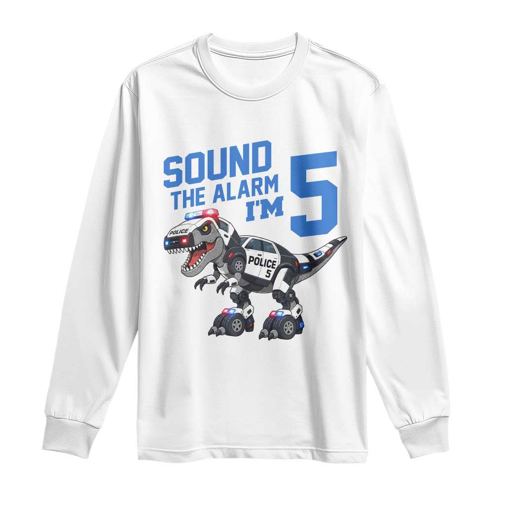 Funny Dinosaur Police Patrol 5th Birthday Long Sleeve Shirt Sound The Alarm I Am 5