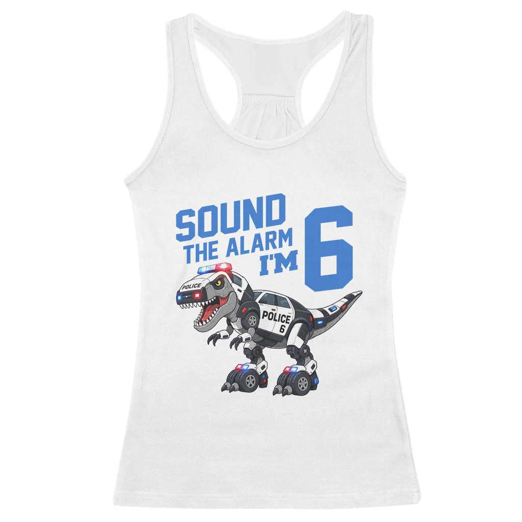 Funny Dinosaur Police Patrol 6th Birthday Racerback Tank Top Sound The Alarm I Am 6