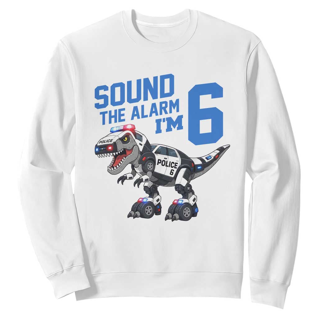 Funny Dinosaur Police Patrol 6th Birthday Sweatshirt Sound The Alarm I Am 6