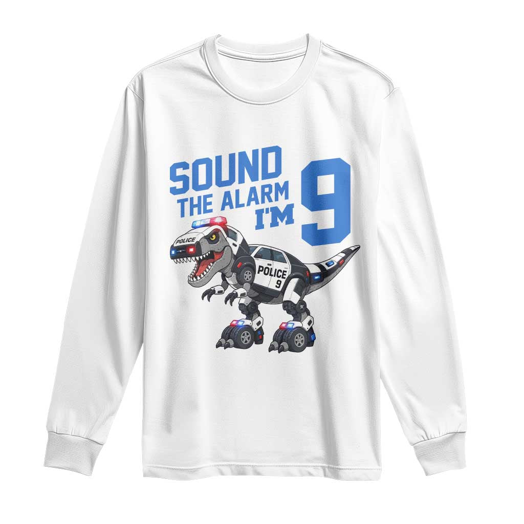 Funny Dinosaur Police Patrol 9th Birthday Long Sleeve Shirt Sound The Alarm I Am 9