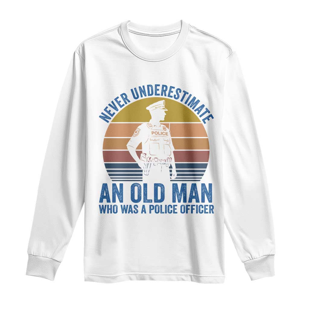 Vintage Police Officer Retirement Long Sleeve Shirt Never Underestimate An Old Man Who Was A Police Officer