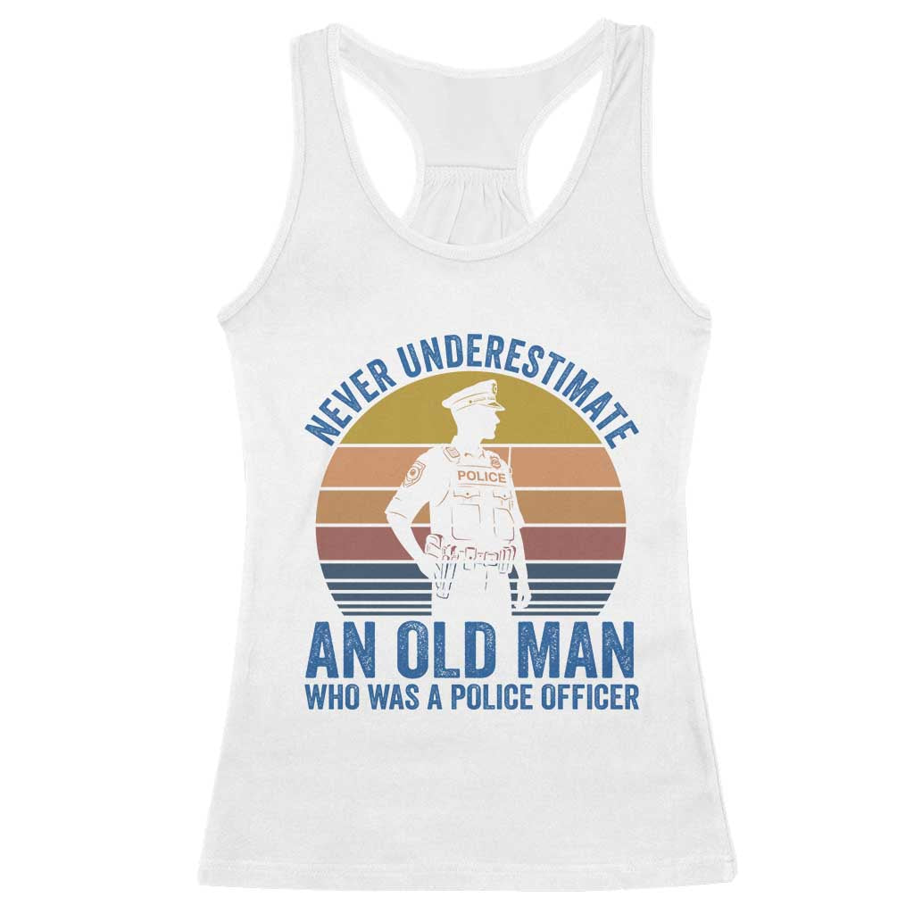 Vintage Police Officer Retirement Racerback Tank Top Never Underestimate An Old Man Who Was A Police Officer