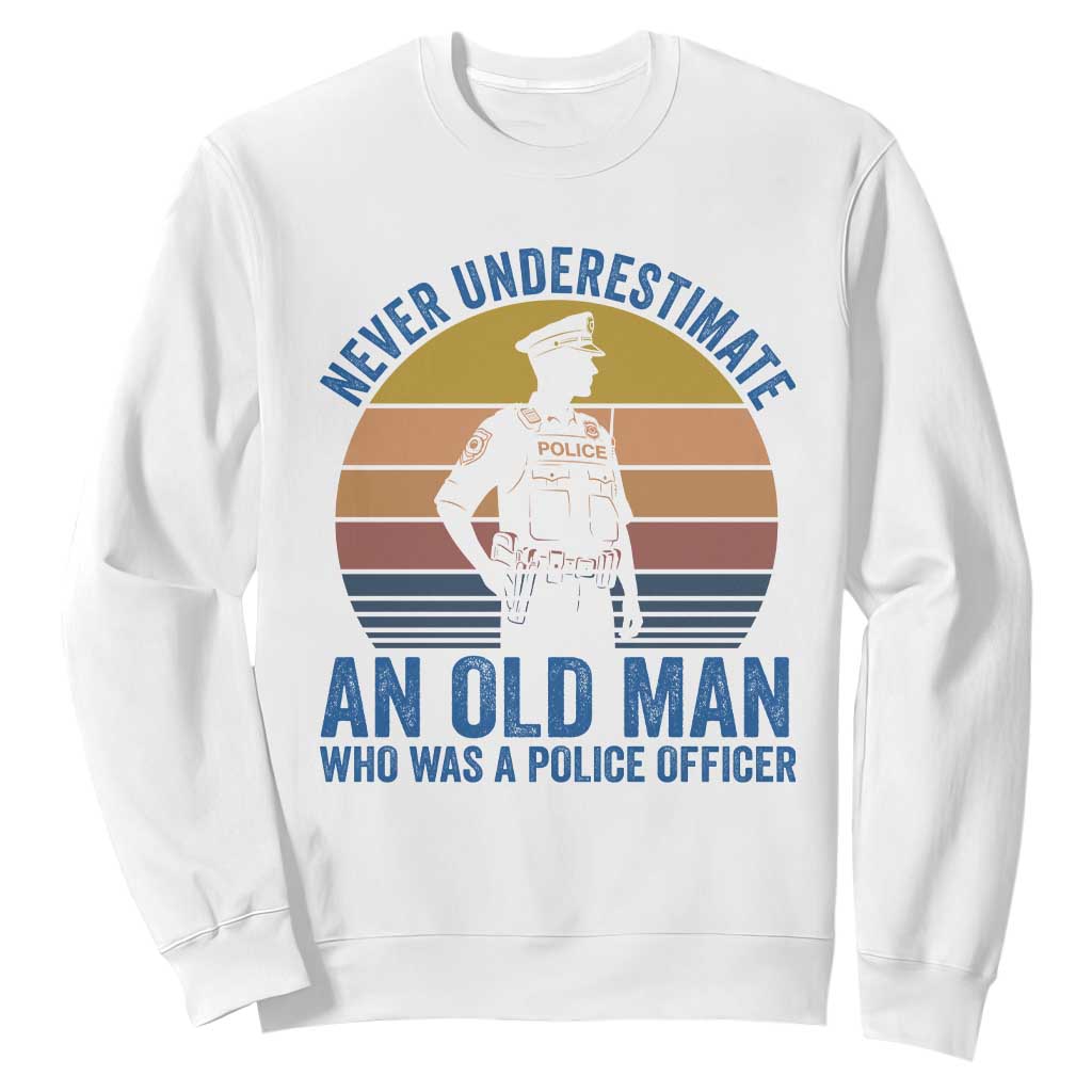 Vintage Police Officer Retirement Sweatshirt Never Underestimate An Old Man Who Was A Police Officer
