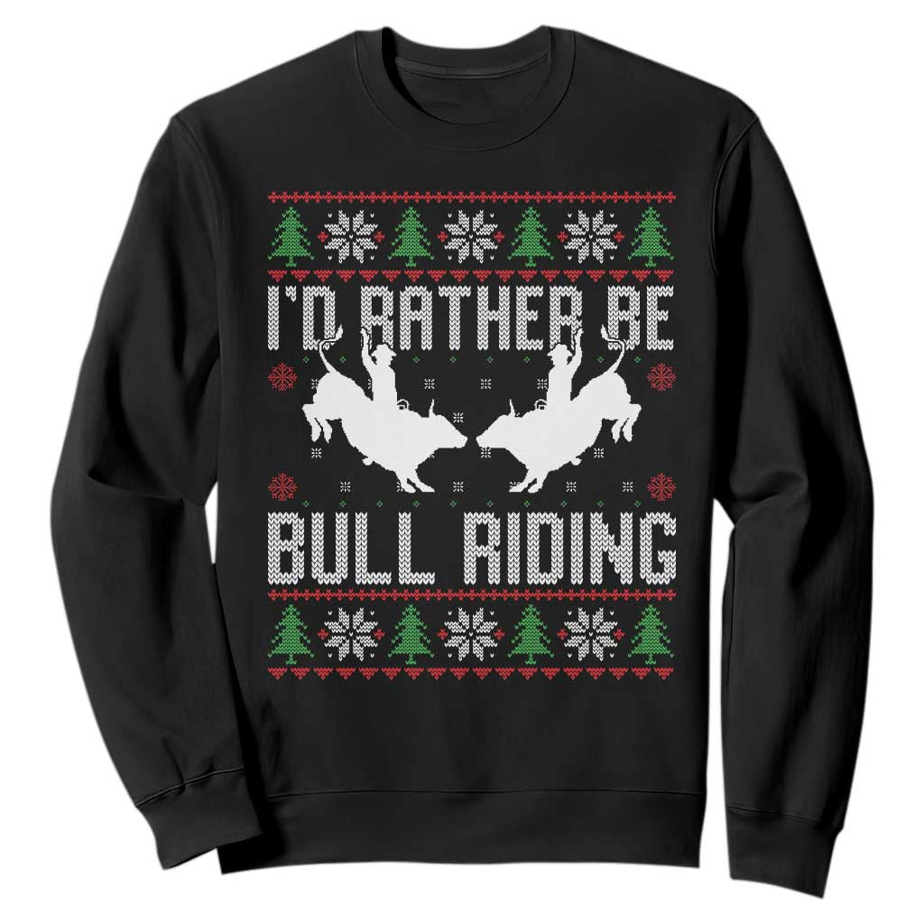 Id Rather Be Bull Riding Sweatshirt Rodeo Bull Rider Ugly Christmas Gift TS12 Black Print Your Wear