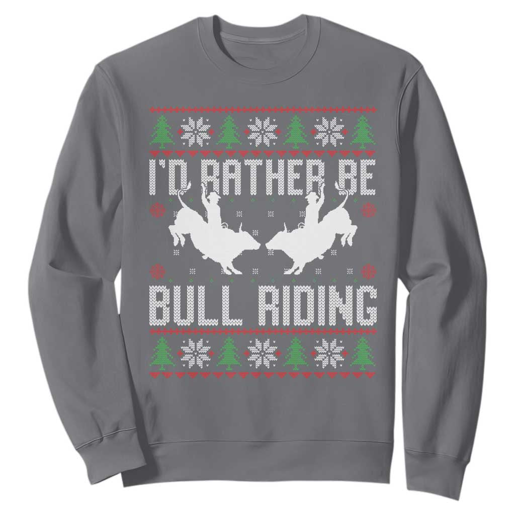 Id Rather Be Bull Riding Sweatshirt Rodeo Bull Rider Ugly Christmas Gift TS12 Charcoal Print Your Wear