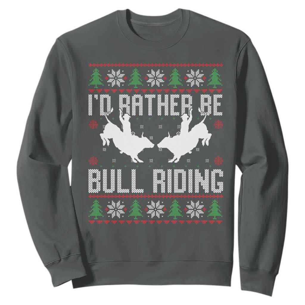 Id Rather Be Bull Riding Sweatshirt Rodeo Bull Rider Ugly Christmas Gift TS12 Dark Heather Print Your Wear