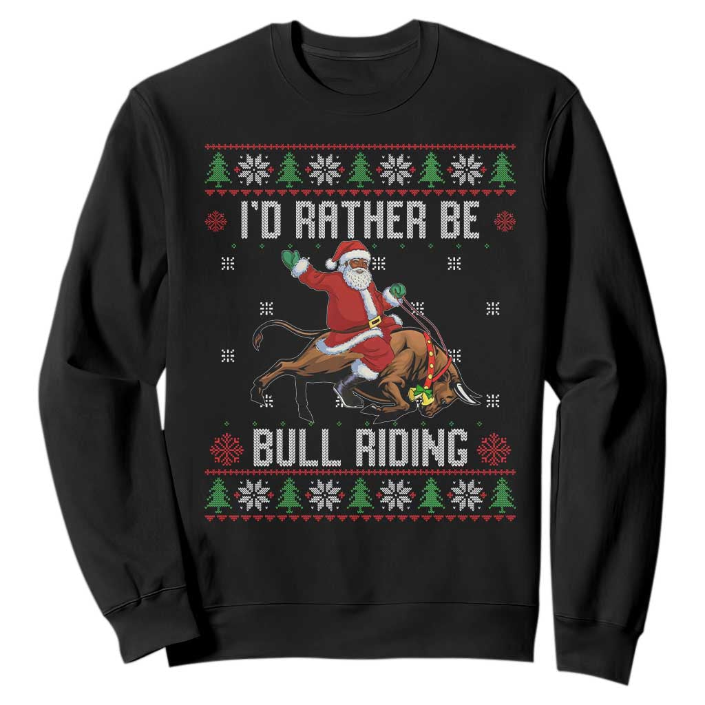 Id Rather Be Bull Riding Sweatshirt Black Santa Bull Rider Ugly Christmas Gift TS12 Black Print Your Wear