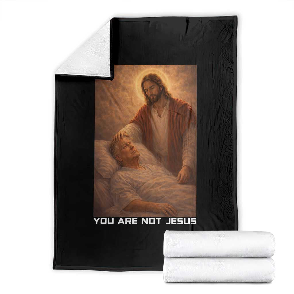 Funny Sarcastic Political Satire Throw Blanket You Are Not Jesus TS12 Black Print Your Wear