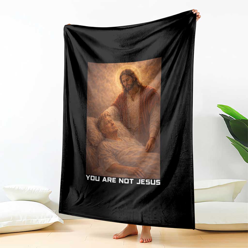 Funny Sarcastic Political Satire Throw Blanket You Are Not Jesus TS12 Print Your Wear