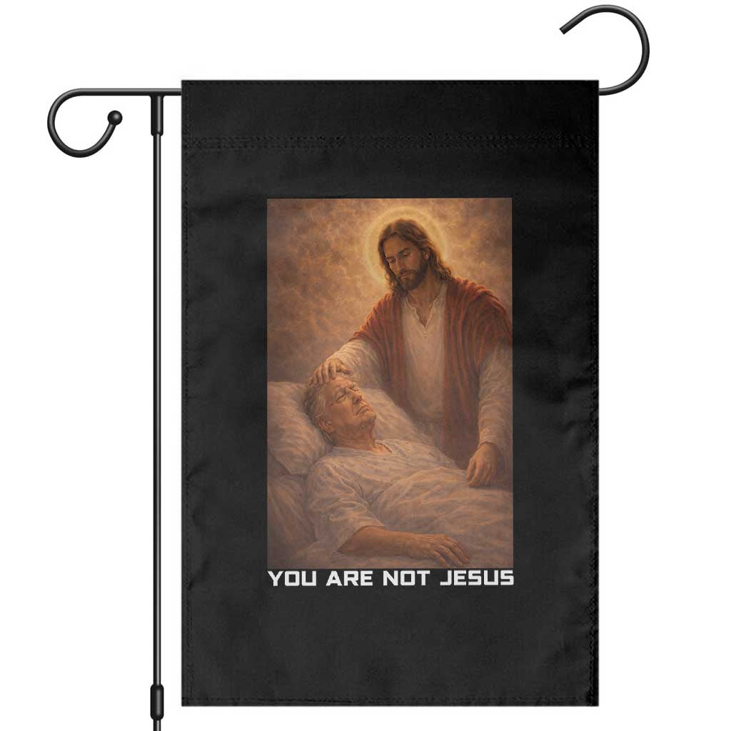 Funny Sarcastic Political Satire Garden Flag You Are Not Jesus TS12 Black Print Your Wear