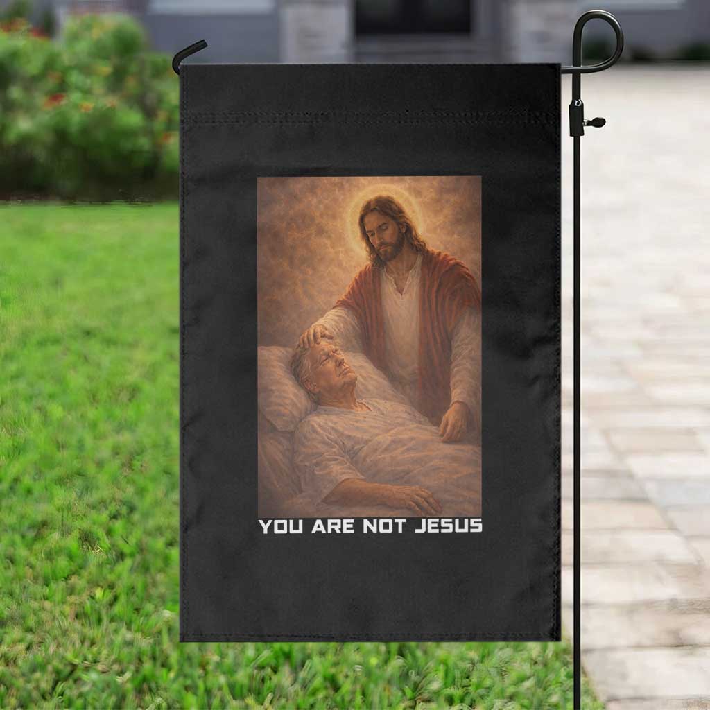 Funny Sarcastic Political Satire Garden Flag You Are Not Jesus TS12 Print Your Wear