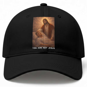 Funny Sarcastic Political Satire Baseball Cap You Are Not Jesus TS12 Print Your Wear