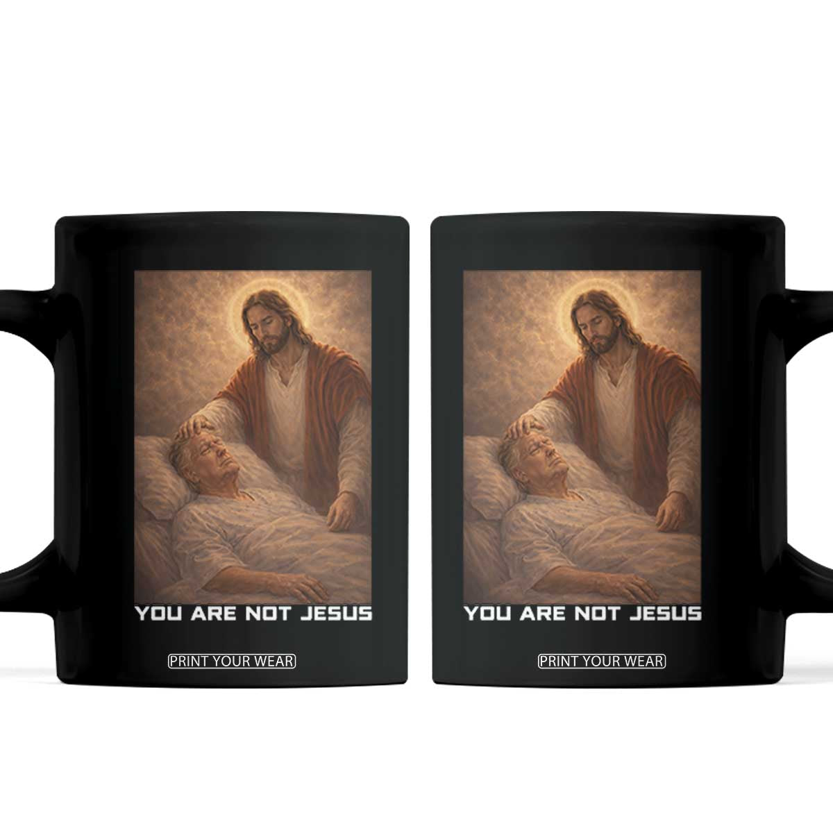 Funny Sarcastic Political Satire Coffee Mug You Are Not Jesus TS12 Black Print Your Wear