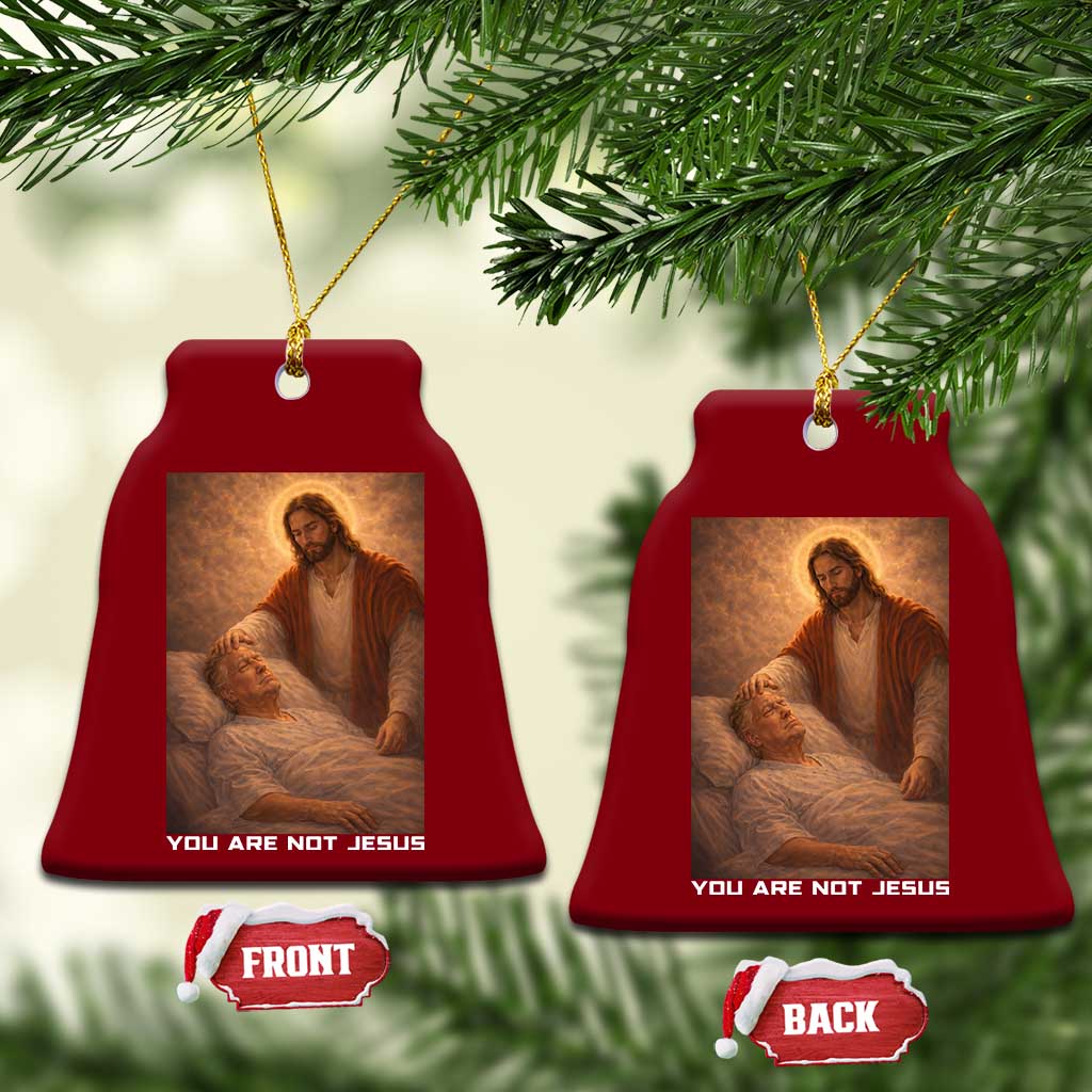 Funny Sarcastic Political Satire Ceramic Ornament You Are Not Jesus TS12 Print Your Wear