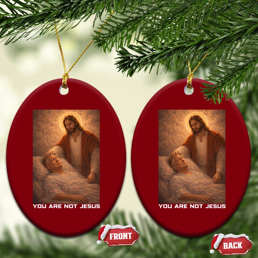 Funny Sarcastic Political Satire Ceramic Ornament You Are Not Jesus TS12 Print Your Wear