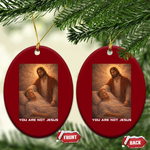 Funny Sarcastic Political Satire Ceramic Ornament You Are Not Jesus TS12 Print Your Wear