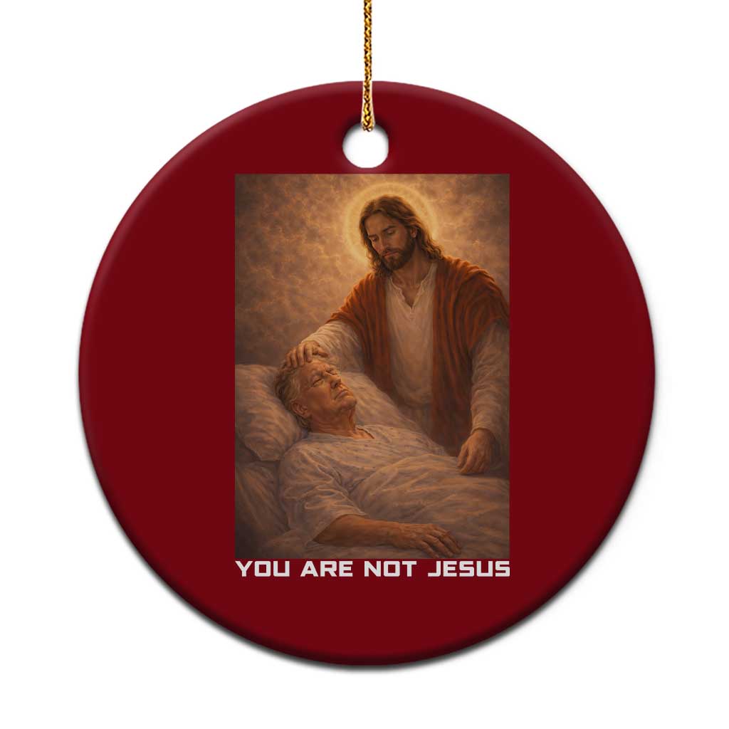 Funny Sarcastic Political Satire Ceramic Ornament You Are Not Jesus TS12 1pc Red Print Your Wear