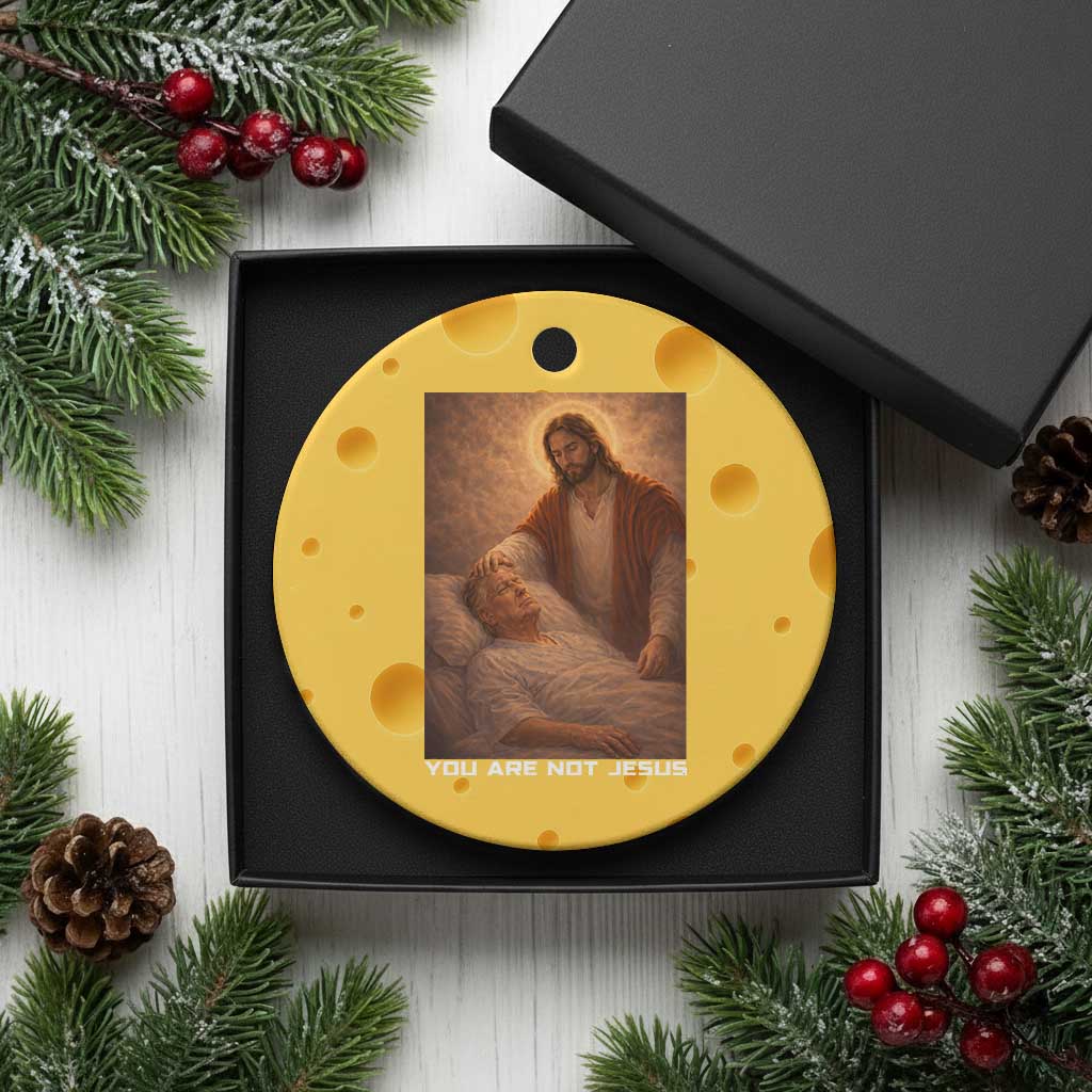 Funny Sarcastic Political Satire Ceramic Ornament You Are Not Jesus TS12 1pc Yellow Cheese Print Your Wear