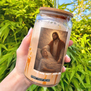 Funny Sarcastic Political Satire Glass Can You Are Not Jesus TS12 Black Print Your Wear