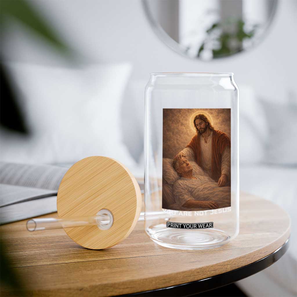Funny Sarcastic Political Satire Glass Can You Are Not Jesus TS12 Print Your Wear