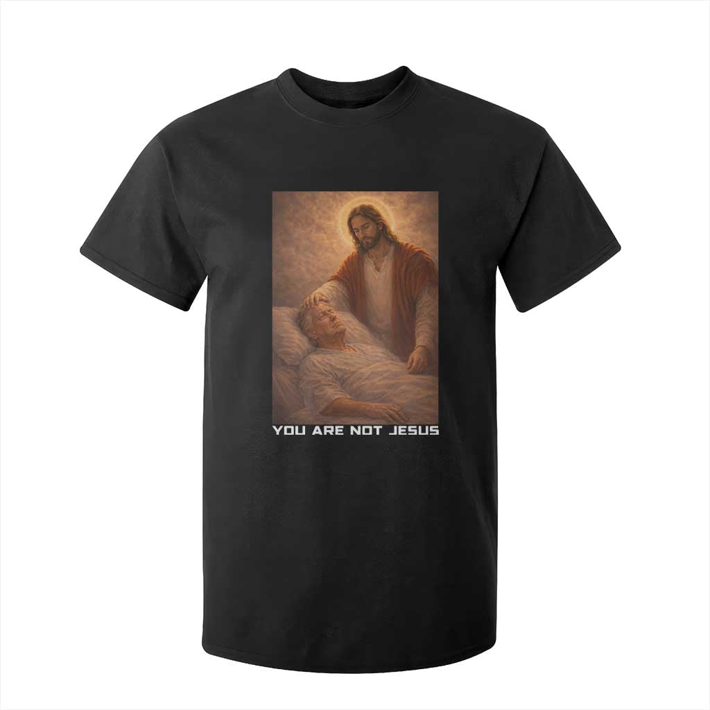 Funny Sarcastic Political Satire T Shirt For Kid You Are Not Jesus TS12 Black Print Your Wear