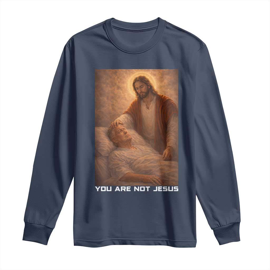 Funny Sarcastic Political Satire Long Sleeve Shirt You Are Not Jesus TS12 Navy Print Your Wear