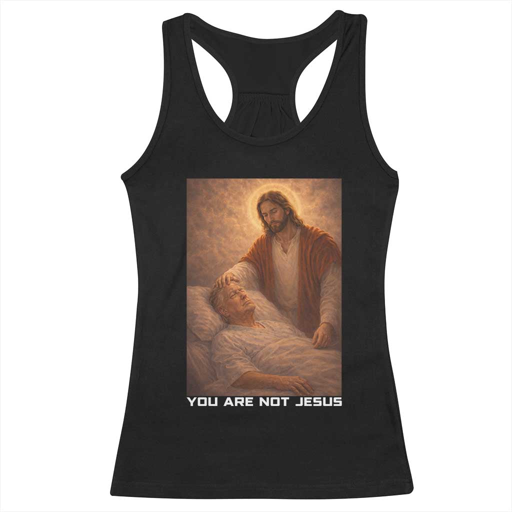 Funny Sarcastic Political Satire Racerback Tank Top You Are Not Jesus TS12 Black Print Your Wear