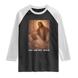 Funny Sarcastic Political Satire Raglan Shirt You Are Not Jesus TS12 Black White Print Your Wear