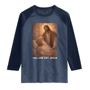 Funny Sarcastic Political Satire Raglan Shirt You Are Not Jesus TS12 Heather Denim Navy Print Your Wear