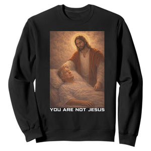 Funny Sarcastic Political Satire Sweatshirt You Are Not Jesus TS12 Black Print Your Wear