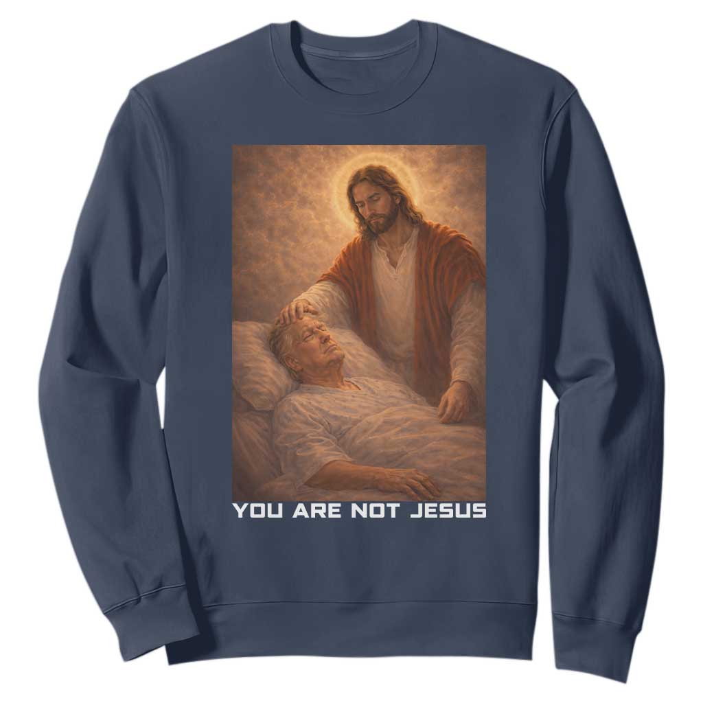 Funny Sarcastic Political Satire Sweatshirt You Are Not Jesus TS12 Navy Print Your Wear