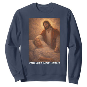 Funny Sarcastic Political Satire Sweatshirt You Are Not Jesus TS12 Navy Print Your Wear