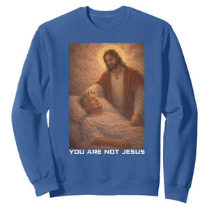 Funny Sarcastic Political Satire Sweatshirt You Are Not Jesus TS12 Royal Blue Print Your Wear