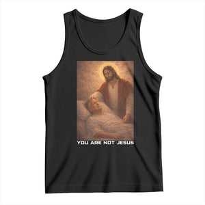 Funny Sarcastic Political Satire Tank Top You Are Not Jesus TS12 Black Print Your Wear