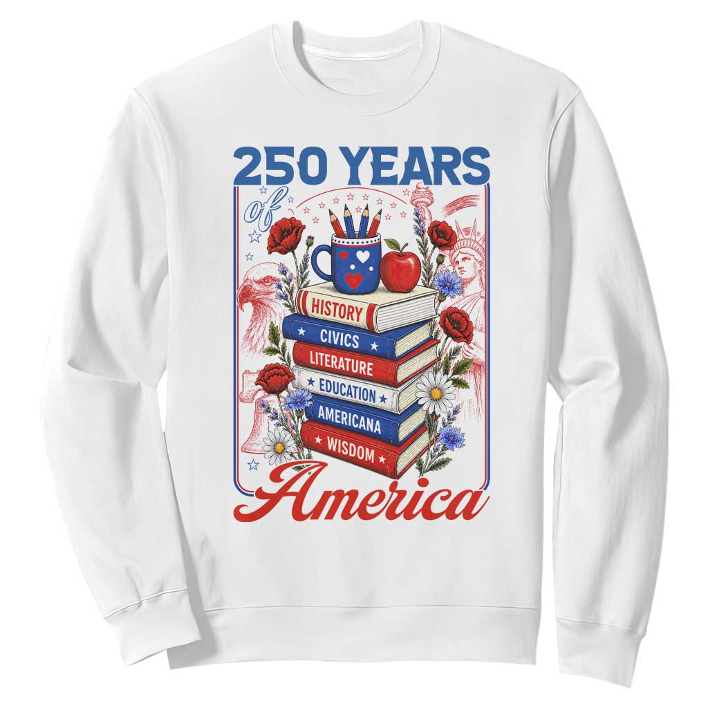250 Years Of America American Teacher Graphic Sweatshirt Patriotic Educator Gift TS12 White Print Your Wear